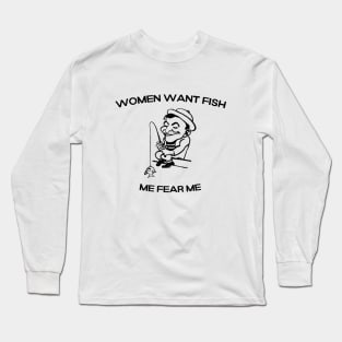 Women want Fish Me fear Me Long Sleeve T-Shirt